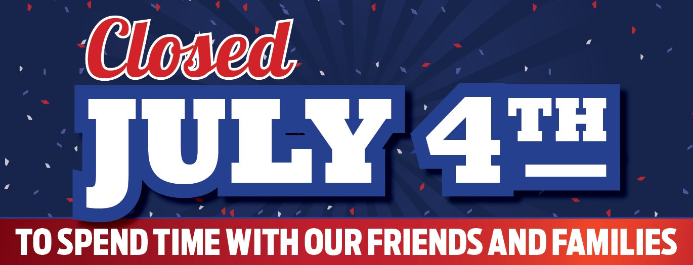 Closed July 4th.